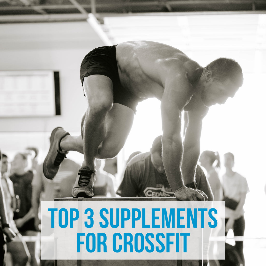 Top 3 Supplements for CrossFit: Creatine, Protein, Electrolytes